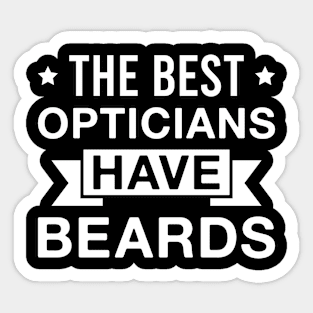 The Best Opticians Have Beards - Funny Bearded Optician Men Sticker